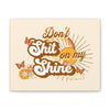 Load image into Gallery viewer, Don&#39;t Sh*t on my Shine - Canvas Gallery Wraps