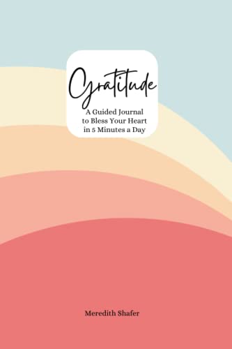 Gratitude: A Guided Journal to Bless Your Heart in 5 Minutes a Day: Gratitude Exercises, Faith-Based Declarations, and Positive Affirmations to Uplift & Encourage Women and Men