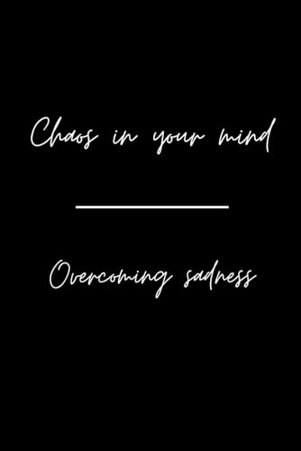 Chaos in your mind - Overcoming sadness (German Edition)