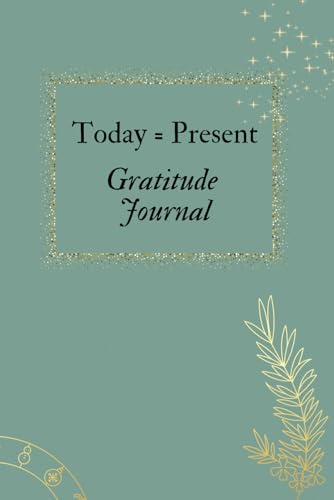 Today=Present Gratitude Journal: for Motivation, Joy, Peace, Mindfulness, Positivity, Success & Abundance - Guided with Prompts - Simple 5 Minutes ... - Focusing on The Present (Today is a Gift)
