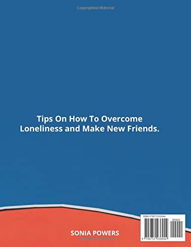 Fighting Social Loneliness Tips How To Overcome, Make New Friends and Social Connections.: What Is Loneliness? How To Overcome Loneliness, Types of Loneliness, Practical Tips On Managing Loneliness.