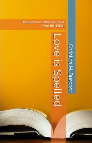 Love is Spelled: Thoughts on Defining Love from the Bible