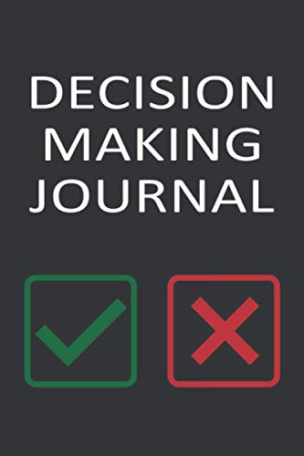 Decision Making Journal: Decision Makers Weighing Options Notebook | Right Or Wrong Choice Notes | Contemplation And Thinking Log Book | 6 x 9 In. 100 Pages