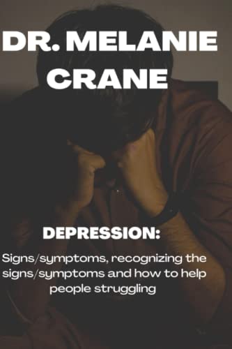 Depression:: Signs/symptoms, recognizing signs/symptoms and how to help people struggling