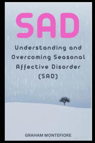 SAD: Understanding and Overcoming Seasonal Affective Disorder