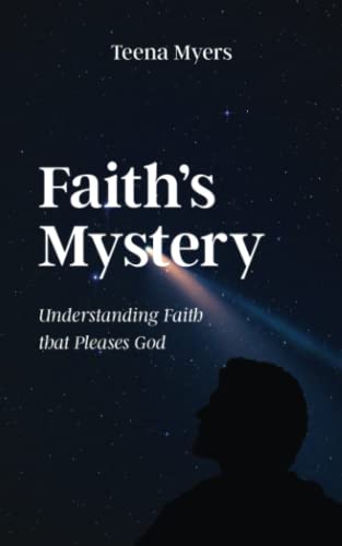 Faith's Mystery: Understanding Faith that Pleases God