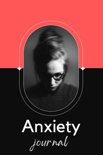Anxiety Journal & Tracker: Record Your Triggers, Reactions, Symptoms,Physical Sensations, Moods - Daily Anxiety Stress Management: Anxiety Logbook - Paperback - 120 pages