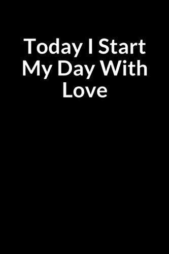 Today I Start My Day with Love: The Low Self Esteem Mother’s Journal for Managing Your Anxiety (for Women Only)
