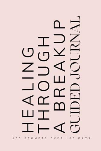 Healing Through a Breakup Guided Journal: Prompts for Learning to Navigate the End of a Relationship Cope with Healing and Emotions When Going Through a Breakup or Separation Pink
