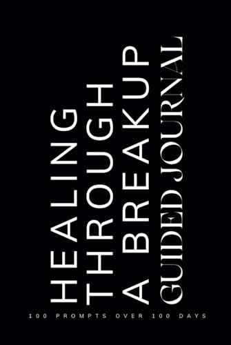 Healing Through a Breakup Guided Journal: Prompts for Learning to Navigate the End of a Relationship Cope with Healing and Emotions When Going Through a Breakup or Separation Black