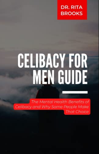 Celibacy for Men Guide: The Mental Health Benefits of Celibacy and Why Some People Make That Choice