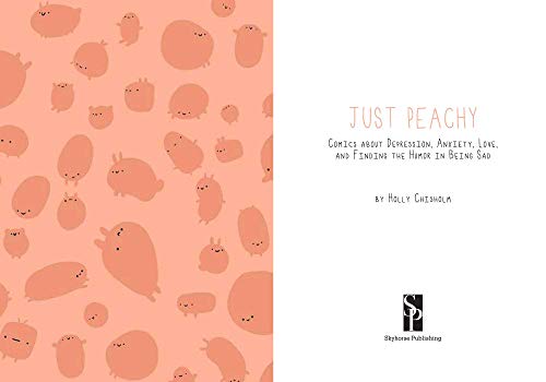 Just Peachy: Comics About Depression, Anxiety, Love, and Finding the Humor in Being Sad