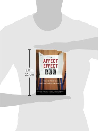 The Affect Effect: Dynamics of Emotion in Political Thinking and Behavior