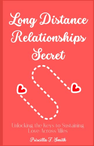 LONG DISTANCE RELATIONSHIP SECRETS: Unlocking the Keys to Sustaining Love Across Miles