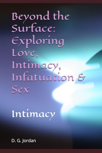 Beyond the Surface: Exploring Love, Intimacy, Infatuation & Sex: Intimacy (Beyond the Surface: Exploring Love, Intimacy, Infatuation & Sex Series)