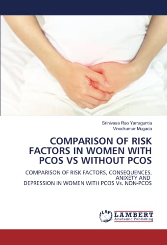 COMPARISON OF RISK FACTORS IN WOMEN WITH PCOS VS WITHOUT PCOS: COMPARISON OF RISK FACTORS, CONSEQUENCES, ANIXETY AND DEPRESSION IN WOMEN WITH PCOS Vs. NON-PCOS