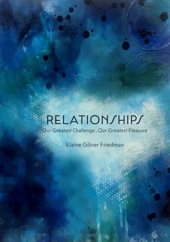 Relationships: Our Greatest Challenge…..Our Greatest Pleasure