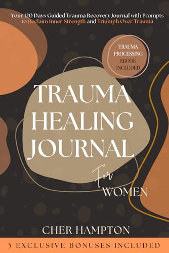 Trauma Healing Journal for Women: A 120 Days Guided Trauma Recovery Journal with Prompts to Reclaim Inner Strength and Triumph Over Trauma (Self-Love Workbooks)