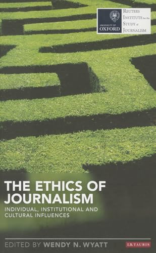 The Ethics of Journalism: Individual, Institutional and Cultural Influences (Reuters Institute for the Study of Journalism)