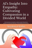 AI's Insight Into Empathy: Cultivating Compassion in a Divided World: The importance of empathy in modern society with practical guidance on fostering ... and inclusivity. (AI's Insights)