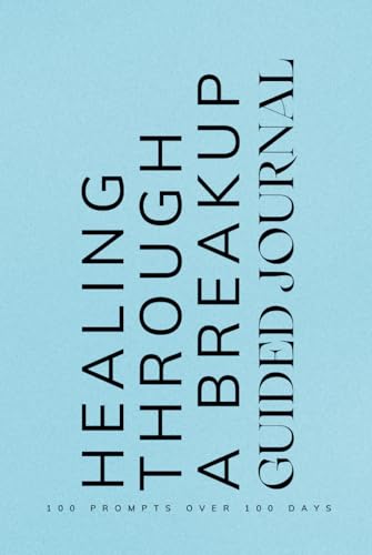 Healing Through a Breakup Guided Journal: Prompts for Learning to Navigate the End of a Relationship Cope with Healing and Emotions When Going Through a Breakup or Separation Blue