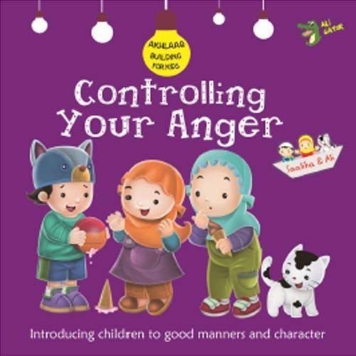 Controlling Your Anger: Good Manners and Character (Akhlaaq Building Series)