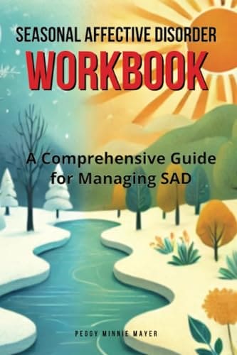 Seasonal Affective Disorder Workbook: A Comprehensive Guide for Managing SAD