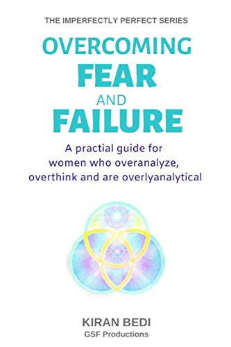 Overcoming Fear and Failure: A practical guide for women who overthink, overanalyze and are overlyanalytical