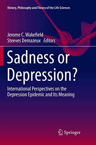 Sadness or Depression?: International Perspectives on the Depression Epidemic and Its Meaning (History, Philosophy and Theory of the Life Sciences, 15)