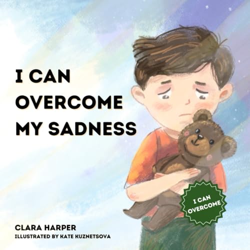 I Can Overcome My Sadness: A Children's Book About Grief and Loss: A Heartfelt Story to Help Kids Understand the Loss of a Loved One and Find Comfort in Memories (Preschool) (I Can Overcome Series)