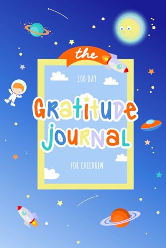 Growing Gratitude in Children: A 100-Day Journal for Kids to Cultivate Thankfulness through Prompts and Activities