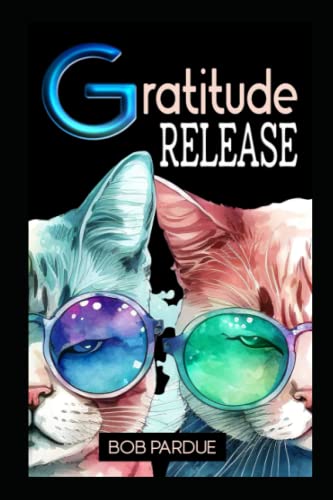 Gratitude Release: Learn How to Give Thanks and Receive Gratitude for Better Relationships, Empowerment and Meaning in Life
