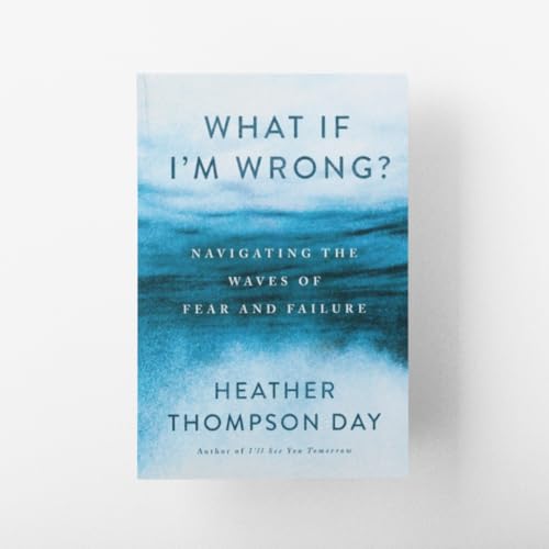 What If I'm Wrong?: Navigating the Waves of Fear and Failure