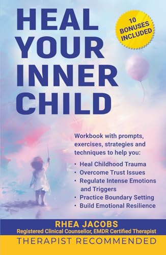Heal Your Inner Child: A Step-By-Step Workbook With Prompts, Exercises, Strategies, And Coping Mechanisms To Heal Childhood Trauma, Trust Issues, And Emotional Dysregulation