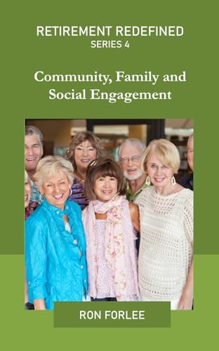 Retirement Redefined: Community, Family, and Social Engagement. Series 4 (RETIREMENT REDEFINED SERIES)