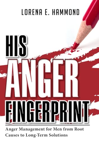 His Anger Fingerprint: Anger Management for Men from Root Causes to Long-Term Solutions (The Fingerprint Series)