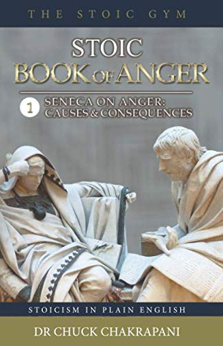 Stoic Book of Anger 1: Seneca On Anger: Causes and Consequences
