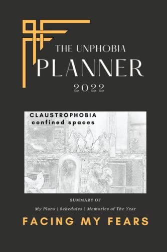 THE UNPHOBIA 2022 PLANNER: Fight Your Fears- CLAUSTROPHOBIA (confined spaces)