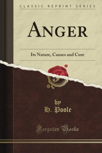 Anger: Its Nature, Causes and Cure (Classic Reprint)