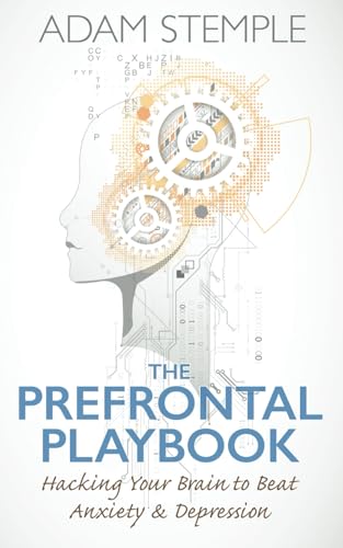 The Prefrontal Playbook: Hacking Your Brain to Beat Anxiety and Depression