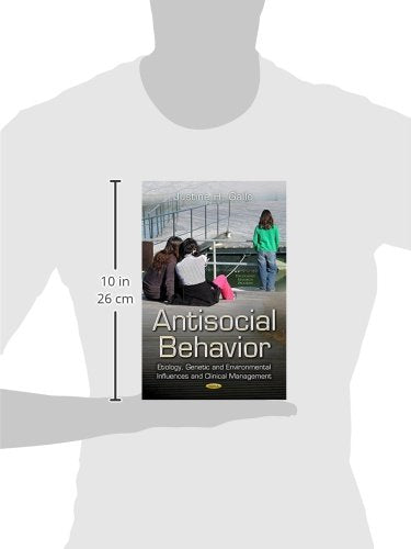 Antisocial Behavior: Etiology, Genetic and Environmental Influences and Clinical Management (Psychology Research Progress)