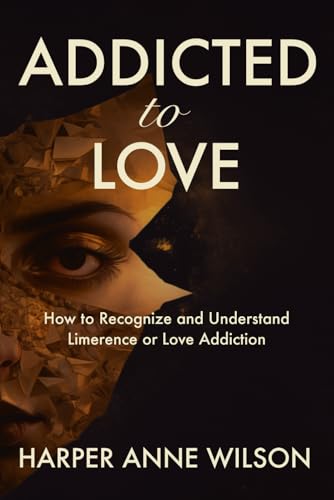 Addicted to Love: How to Recognize and Understand Limerence or Love Addiction