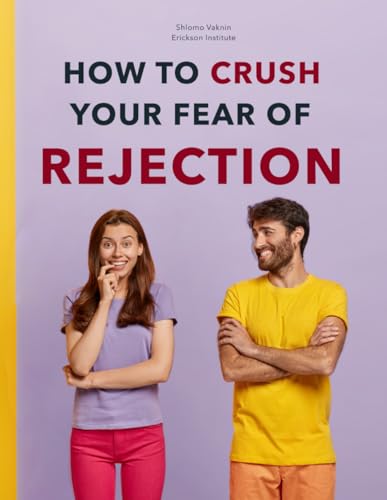 Fear of Rejection: NLP Tools You Can Use (Practical Applications of Neuro Linguistic Programming)