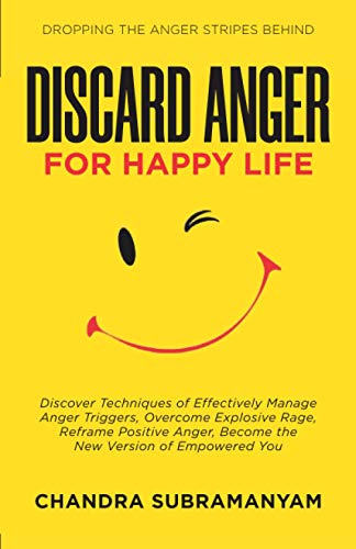 Discard anger for happy life: Discover techniques to effectively manage anger triggers. Overcome explosive volatile rage. Become the version of empowered you. (Happiness Mastery)