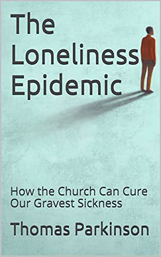The Loneliness Epidemic: How the Church Can Cure Our Gravest Sickness