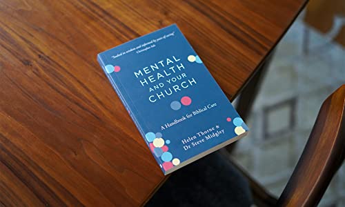 Mental Health and Your Church: A Handbook for Biblical Care (A Ministry Guide to Mental Illness, Anxiety, Depression, Trauma and Addiction)