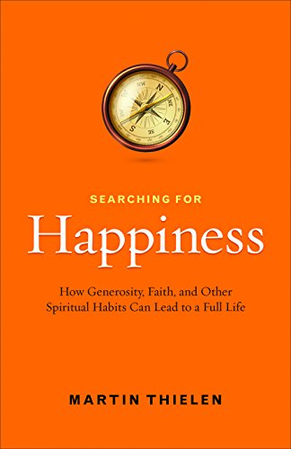 Searching for Happiness: How Generosity, Faith, and Other Spiritual Habits Can Lead to a Full Life