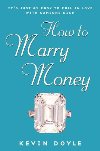 How to Marry Money: It's Just as Easy to Fall in Love with Someone Rich