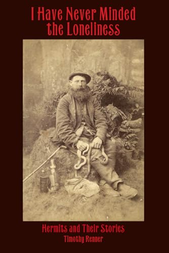 I Have Never Minded the Loneliness: Hermits and Their Stories