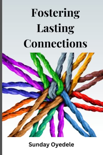 Fostering Lasting Connections: A Guide to Strengthening Relationships